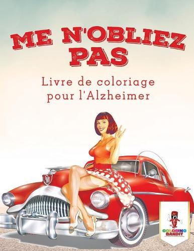 Me N'oubliez Pas: Livre de Coloriage pour l'Alzheimer