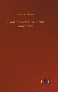 Cover image for David Crockett: His Life and Adventures