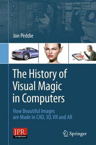 Cover image for The History of Visual Magic in Computers: How Beautiful Images are Made in CAD, 3D, VR and AR