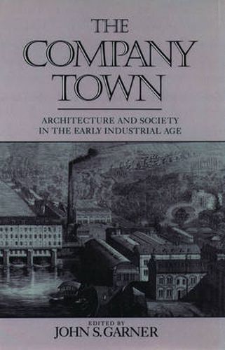 Cover image for The Company Town: Architecture and Society in the Early Industrial Age