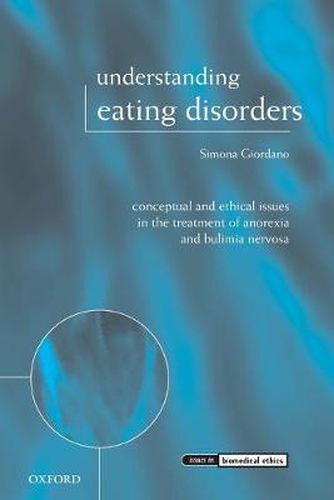 Cover image for Understanding Eating Disorders: Conceptual and Ethical Issues in the Treatment of Anorexia and Bulimia Nervosa