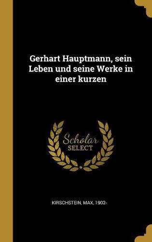 Cover image for Gerhart Hauptmann, sein Leben und seine Werke in einer kurzen