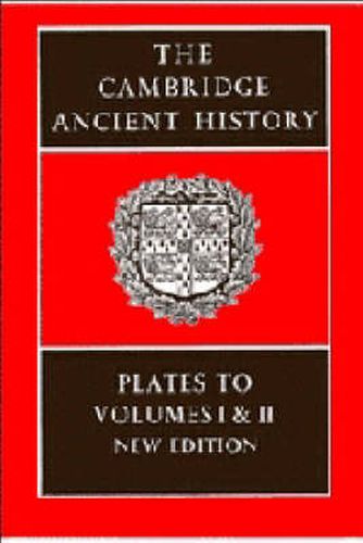 The Cambridge Ancient History: Plates to Volumes 1 and 2