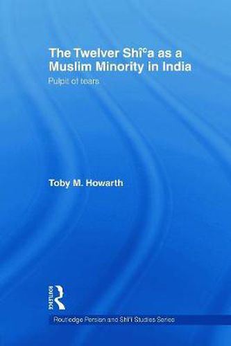 Cover image for The Twelver Shi'a as a Muslim Minority in India: Pulpit of Tears