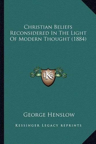 Cover image for Christian Beliefs Reconsidered in the Light of Modern Thought (1884)