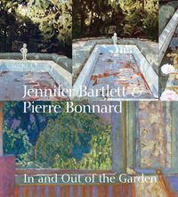 Cover image for Jennifer Bartlett & Pierre Bonnard: In and Out of the Garden