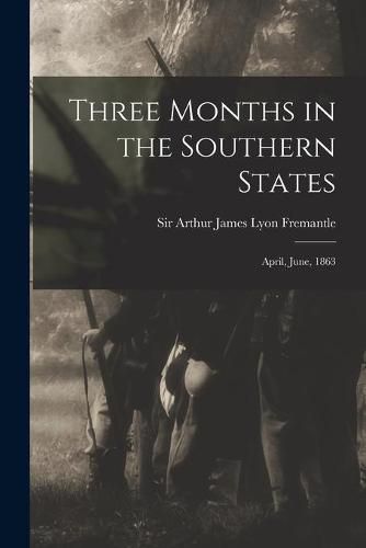 Cover image for Three Months in the Southern States: April, June, 1863