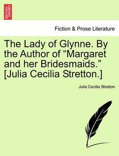 Cover image for The Lady of Glynne. by the Author of  Margaret and Her Bridesmaids.  [Julia Cecilia Stretton.]