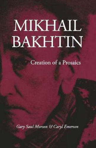 Cover image for Mikhail Bakhtin: Creation of a Prosaics