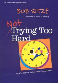 Cover image for Not Trying Too Hard: New Basics for Sustainable Congregations