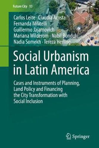 Cover image for Social Urbanism in Latin America: Cases and Instruments of Planning, Land Policy and Financing the City Transformation with Social Inclusion