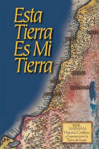 Cover image for Esta Tierra es Mi Tierra: Rebe Najman, Historia, Conflicto y Esperanza en la Tierra de Israel