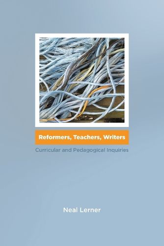 Cover image for Reformers, Teachers, Writers: Curricular and Pedagogical Inquiries