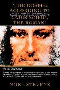 Cover image for The Gospel According to Gaius Scipio, The Roman: Revolutionary Archaeological Find  Jesus Shows Nowhere in the Historical Record.