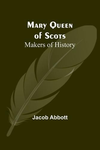 Mary Queen of Scots; Makers of History