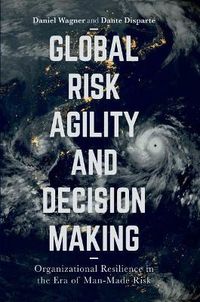 Cover image for Global Risk Agility and Decision Making: Organizational Resilience in the Era of Man-Made Risk