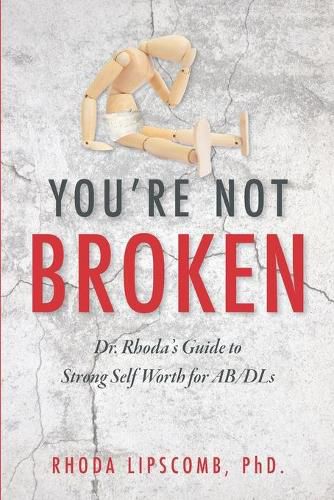 Cover image for You're Not Broken: Dr. Rhoda's Guide to Strong Self Worth for AB/DLs