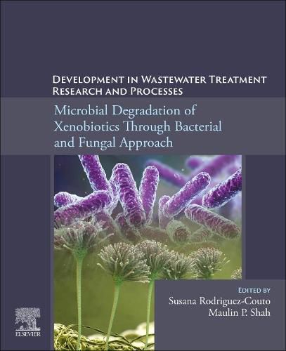Cover image for Development in Wastewater Treatment Research and Processes: Microbial Degradation of Xenobiotics through Bacterial and Fungal Approach