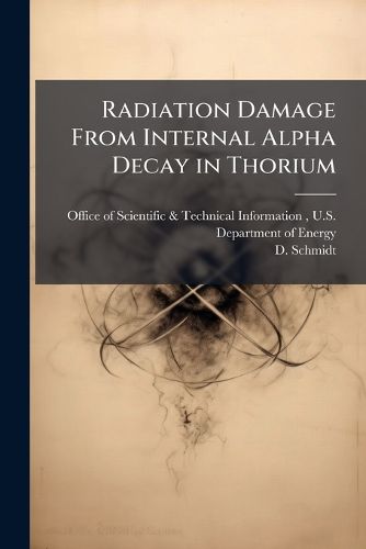 Cover image for Radiation Damage From Internal Alpha Decay in Thorium