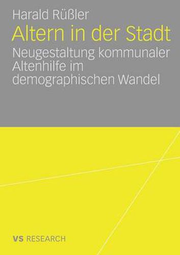 Cover image for Altern in Der Stadt: Neugestaltung Kommunaler Altenhilfe Im Demographischen Wandel