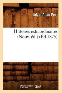 Cover image for Histoires Extraordinaires (Nouv. Ed.) (Ed.1875)