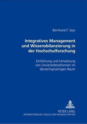 Cover image for Integratives Management Und Wissensbilanzierung in Der Hochschulforschung: Einfuehrung Und Umsetzung Von Universitaetsreformen Im Deutschsprachigen Raum