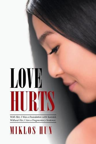 Cover image for Love Hurts: With Her, I Was a Foundation with Summit. Without Her, I Am a Fragmentary Sentence.