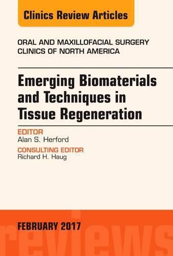 Cover image for Emerging Biomaterials and Techniques in Tissue Regeneration, An Issue of Oral and Maxillofacial Surgery Clinics of North America