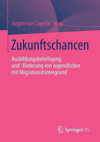 Cover image for Zukunftschancen: Ausbildungsbeteiligung und -foerderung von Jugendlichen mit Migrationshintergrund