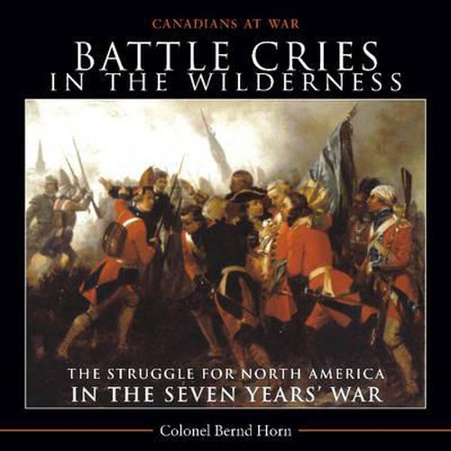 Cover image for Battle Cries in the Wilderness: The Struggle for North America in the Seven Years' War