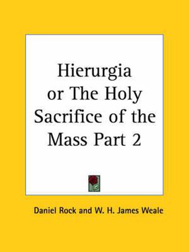 Hierurgia or the Holy Sacrifice of the Mass Vol. II (1900)