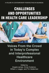 Cover image for Challenges and Opportunities in Healthcare Leadership: Voices from the Crowd in Today's Complex and Interprofessional Healthcare Environment