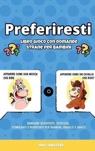 Cover image for Preferiresti libro gioco con domande strane per bambini: Domande divertenti, sciocche, stimolanti e divertenti per bambini, ragazzi e adulti