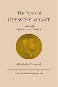 Cover image for The Papers of Ulysses S. Grant, Vol. 32: Supplementary Documents