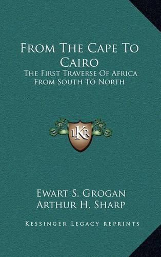 Cover image for From the Cape to Cairo: The First Traverse of Africa from South to North