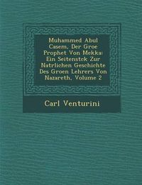 Cover image for Muhammed Abul Casem, Der Gro E Prophet Von Mekka: Ein Seitenst Ck Zur Nat Rlichen Geschichte Des Gro En Lehrers Von Nazareth, Volume 2