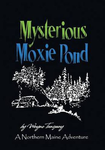 Cover image for Mysterious Moxie Pond: A Northern Maine Adventure