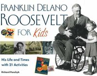 Cover image for Franklin Delano Roosevelt for Kids: His Life and Times with 21 Activities