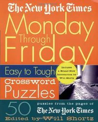 Cover image for The New York Times Monday Through Friday Easy to Tough Crossword Puzzles: 50 Puzzles from the Pages of the New York Times