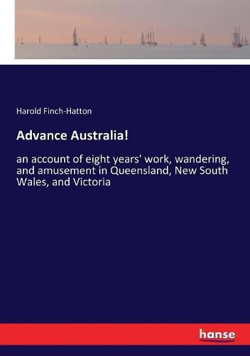 Cover image for Advance Australia!: an account of eight years' work, wandering, and amusement in Queensland, New South Wales, and Victoria