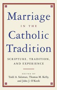 Cover image for Marriage in the Catholic Tradition: Scripture, Tradition, and Experience