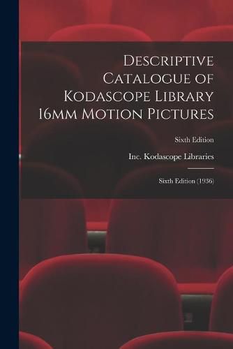 Cover image for Descriptive Catalogue of Kodascope Library 16mm Motion Pictures: Sixth Edition (1936); Sixth Edition