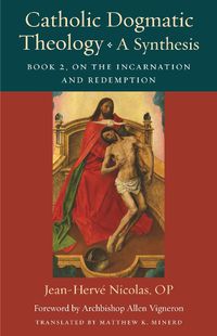 Cover image for Catholic Dogmatic Theology: A Synthesis: Book 2: On the Incarnation and Redemption