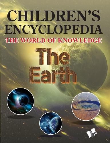 Cover image for Children's Encyclopedia - the Earth: The World of Knowledge for the Enquisitive Minds