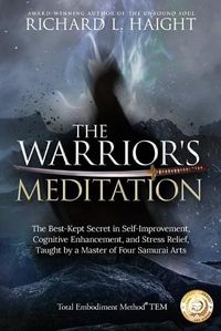 Cover image for The Warrior's Meditation: The Best-Kept Secret in Self-Improvement, Cognitive Enhancement, and Stress Relief, Taught by a Master of Four Samurai Arts