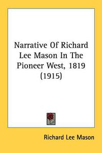 Cover image for Narrative of Richard Lee Mason in the Pioneer West, 1819 (1915)