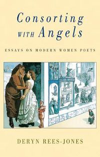 Cover image for Consorting with Angels: Essays on Modern Women Poets