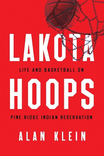 Cover image for Lakota Hoops: Life and Basketball on Pine Ridge Indian Reservation