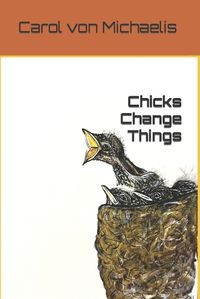 Cover image for Chicks Change Things