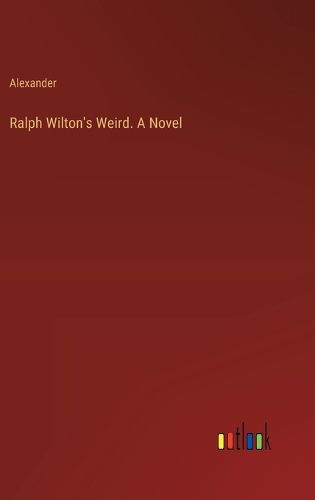 Cover image for Ralph Wilton's Weird. A Novel